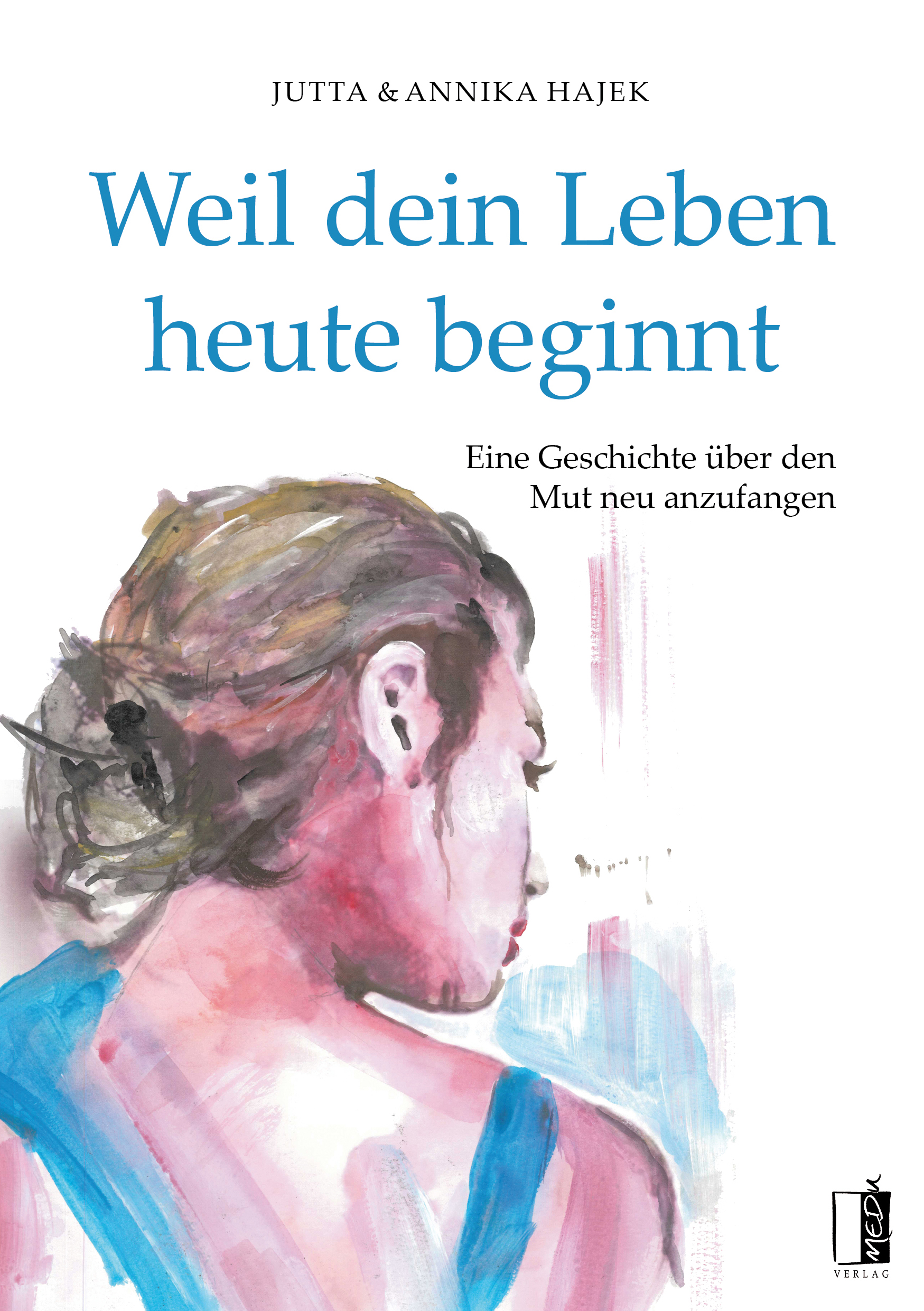 Hajek_final_Cover_Medu_300RGB_U1 Buchcover Weil dein Leben heute beginnt